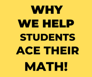 WHY WE HELP STUDENTS ACE MATH